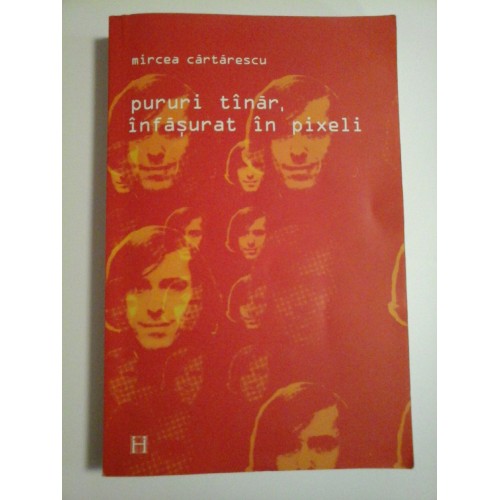 PURURI TINAR INFASURAT IN PIXELI - MIRCEA CARTARESCU PURURI TINAR INFASURAT IN PIXELI - MIRCEA CARTARESCU
